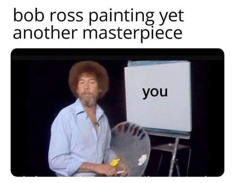 Bob Ross Is Good R Wholesomememes Wholesome Memes Know Your Meme