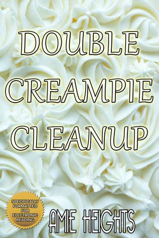 Double Creampie Cleanup A Hot And Creamy Erotic Short By Amie Heights Goodreads