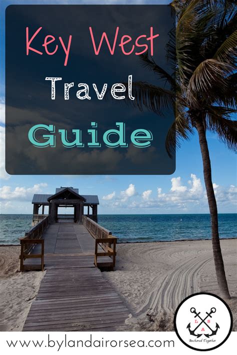 Key West Travel Guide Anchored Together By Land Air Or Sea Key