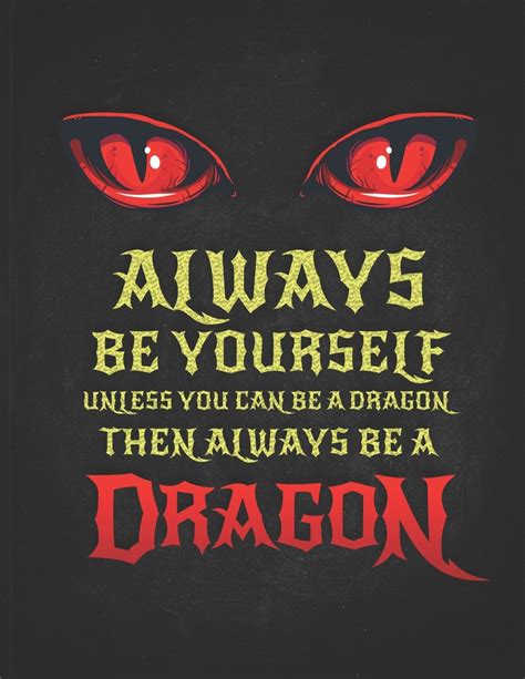 Always Be Yourself Unless You Can Be A Dragon Then Always Be A Dragon Funny T For Fantasy