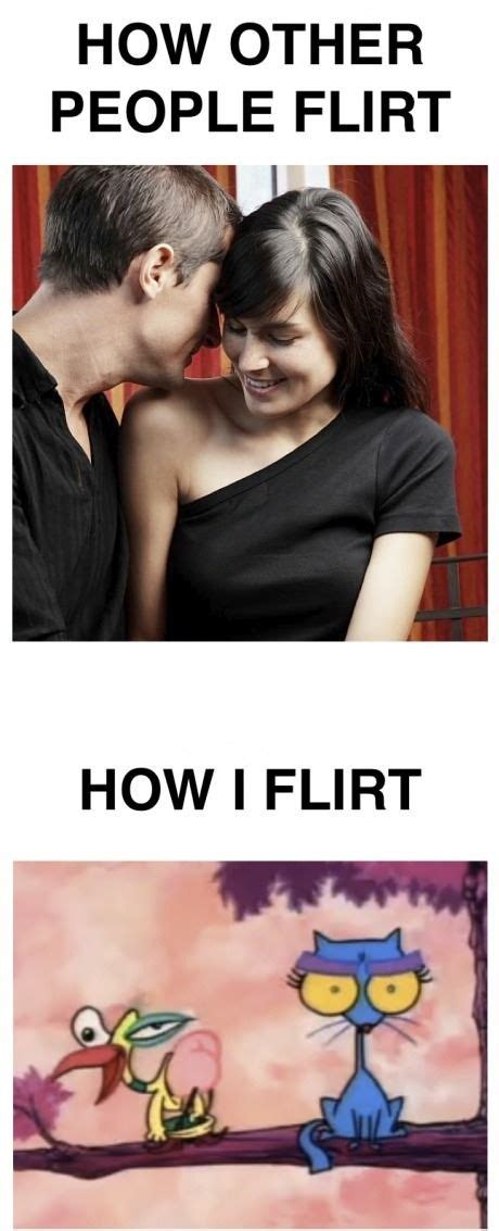 How Other People Flirt Vs How I Flirt Flirting Humor Flirting Memes
