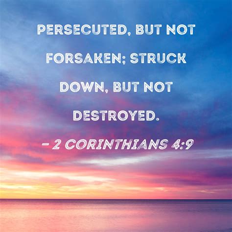 2 Corinthians 4:9 persecuted, but not forsaken; struck down, but not