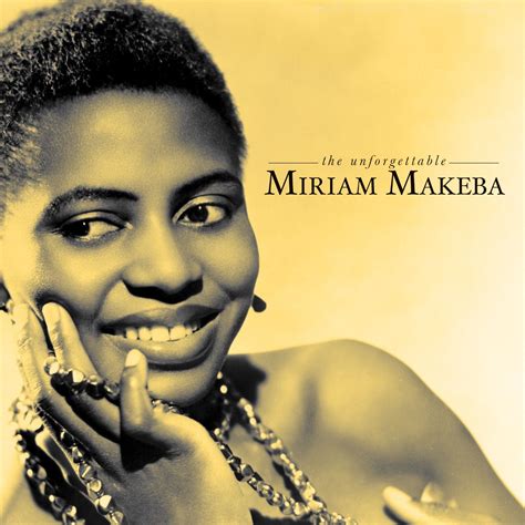 Wcw The Unforgettable Miriam Makeba Biography Famous Quotes Iwd