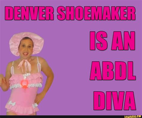 Denver Shoemaker Is An Abdl Diva Ifunny