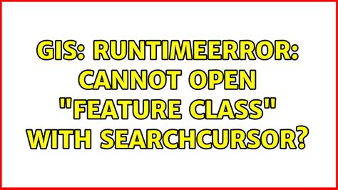 GIS RuntimeError Cannot Open Feature Class With SearchCursor