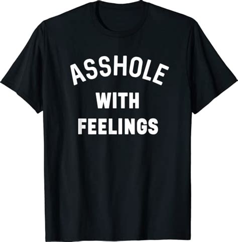 Funny Asshole With Feelings Sassy Sarcastic Saying Men Women T Shirt Clothing