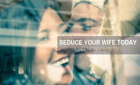 How To Seduce Your Wife 8 No Nonsense Tips To A Hot Sexy Marriage