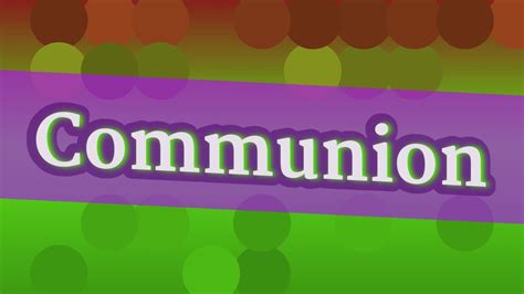 Communion Pronunciation How To Pronounce Communion Youtube