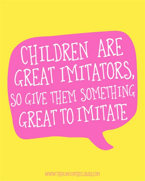 Children Are Great Imitators Click Through To Download