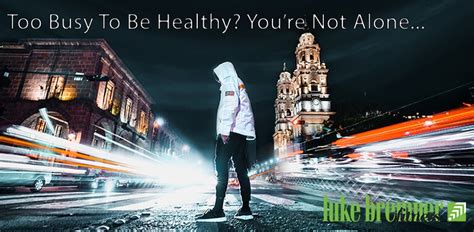 Too Busy To Be Healthy Youre Not Alone Luke Bremner Fitness