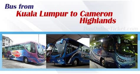 Comfortable coach/bus to and from cameron highlands. Bus from Kuala Lumpur to Cameron Highlands from RM 22.40 ...