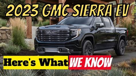 Heres What We Know About The 2023 Gmc Sierra Ev In 2022 Gmc Sierra