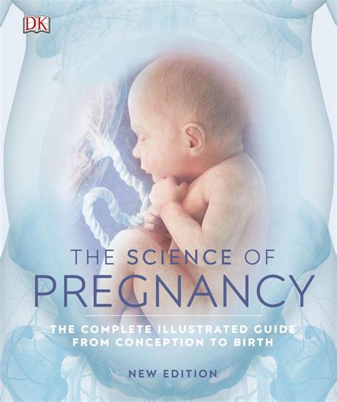 The Science Of Pregnancy The Complete Illustrated Guide From