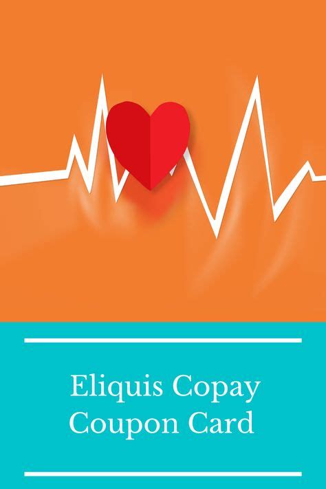 Eliquis Is A Copay Coupon Card For You