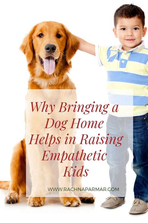 How Getting A Dog Will Help You Raise Empathetic Kids Rachna Says