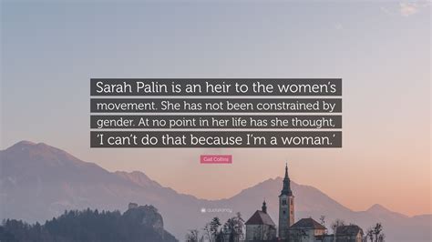 gail collins quote “sarah palin is an heir to the women s movement she has not been