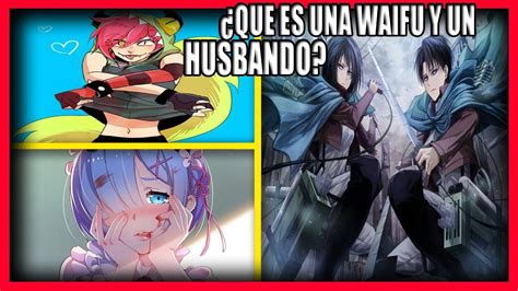 ¿que Es Una Waifu Y Un Husbando 7u7 Youtube