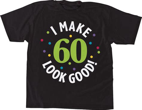 Milestone 60th Birthday T Shirt Features I Make 60 Look Good Black