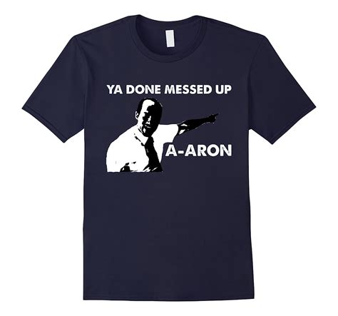 Ya Done Messed Up A Aron Funny Student Teacher T Shirt Cl Colamaga