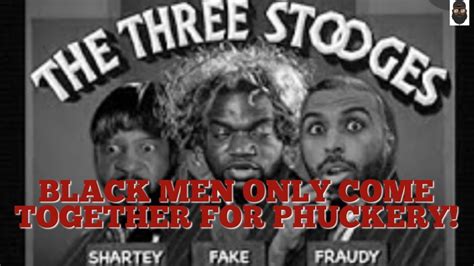 Black Men Only Come Together For Phuckery Youtube