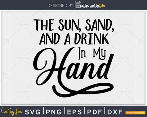 The Sun Sand And A Drink In My Hand Svg Digital Cut File Silhouettefile