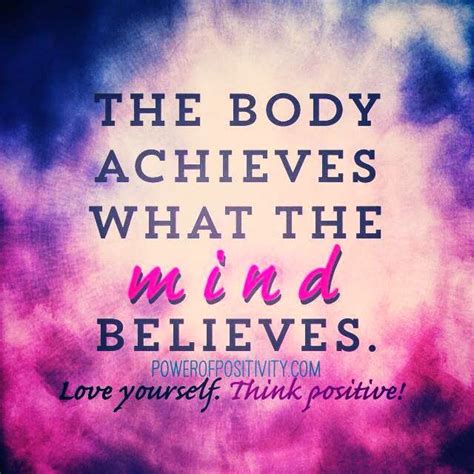 The Body Achieves What The Mind Believes Quotes
