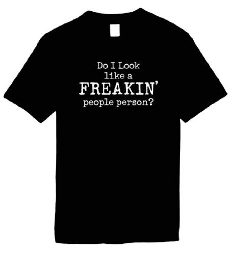 Mens Funny T Shirt Xl Do I Look Like A Freakin People Person Unisex Shirt