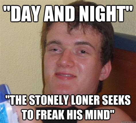 Day And Night The Stonely Loner Seeks To Freak His Mind 10 Guy