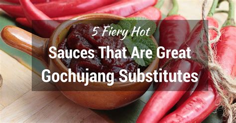 5 Fiery Hot Sauces That Are Great Gochujang Substitutes