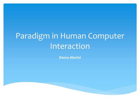The golden principle in hci is that people should come first. PPT - Paradigm in Human Computer Interaction PowerPoint ...