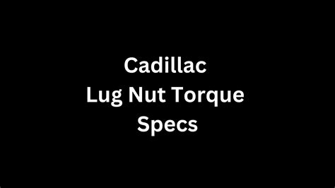 Cadillac Lug Nut Torque Specifications A Comprehensive Guide Sparky
