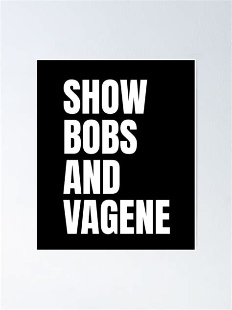 Show Bobs And Vagene Shirt Meme Poster For Sale By Dgavisuals Redbubble