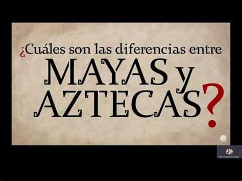 Diferencias Entre Mayas Y Aztecas Grado Youtube
