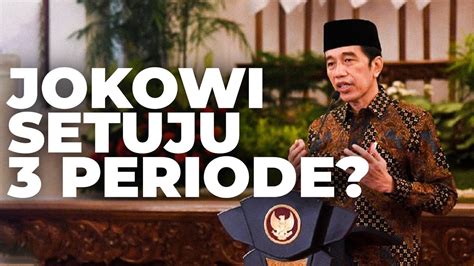 Jokowi Setuju Dan Senang Jadi Presiden 3 Periode Youtube