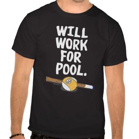 Will Work For Pool T Shirt Pool Shirts T Shirt Pool