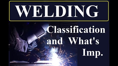 Welding Part 1 Classification And Whats Important Youtube