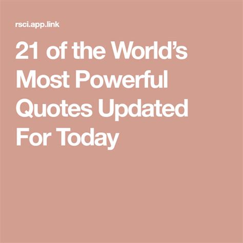 21 Of The Worlds Most Powerful Quotes Updated For Today Most