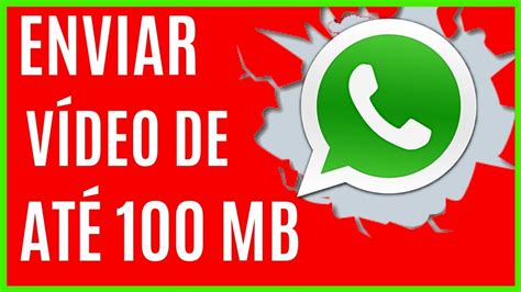 Como Enviar Vídeos Grandes Para Contatos No Whatsapp Youtube