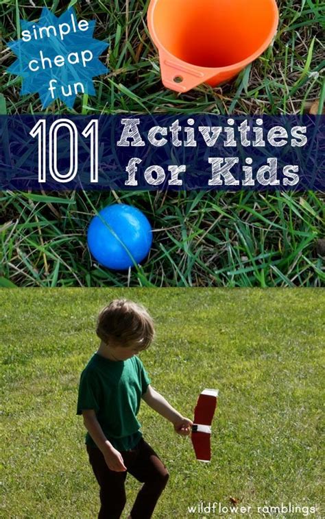 101 Simple Cheap And Fun Activities For Kids Wildflower Ramblings New