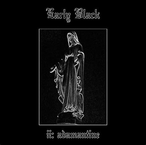 Early Black Ii Adamantine Echoes And Dust