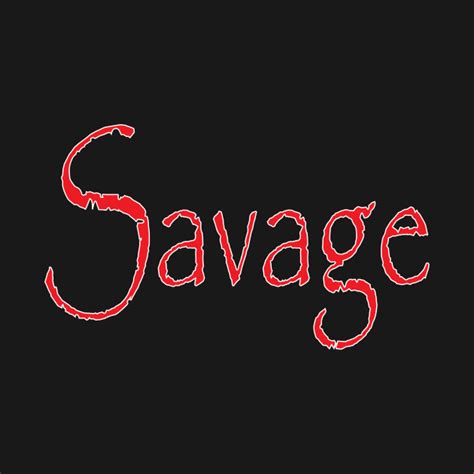 Savage Savage T Shirt Teepublic