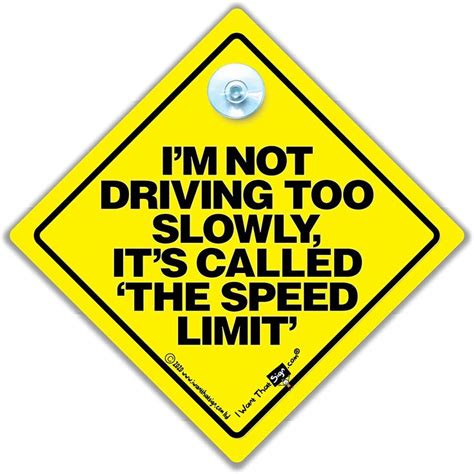 I Am Not Drivng Too Slowly Its Called The Speed Limit On Board Car