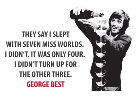 On the 10th anniversary of george best's death, we look back at the manchester united and northern ireland winger's quips, quotes and quibbles that live long in the memory. George Best Quotes. QuotesGram