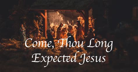 thou long expected jesus lyrics hymn meaning  story