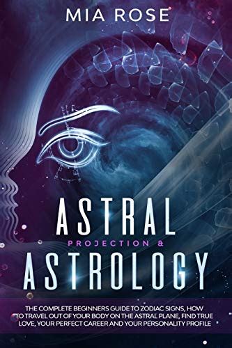 Buy Astral Projection And Astrology The Complete Beginners Guide To