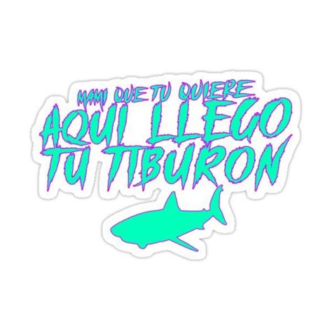 Mami Que Tu Quiere Aqui Llego Tu Tiburon Sticker By Blazikin Best