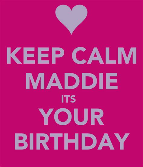 Keep Calm Maddie Its Your Birthday Poster Samantha Domett Keep Calm