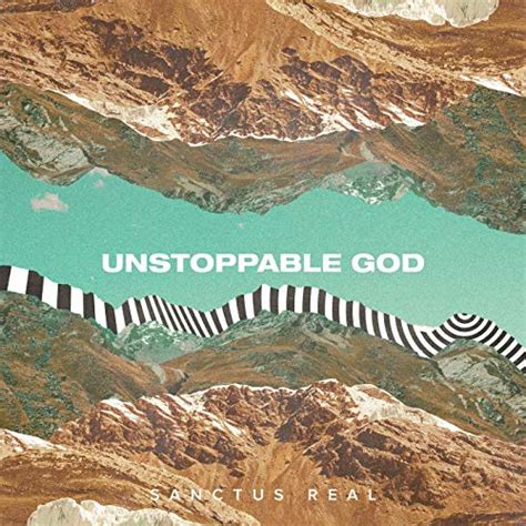 Unstoppable God By Sanctus Real On Christianpowerpraisenet