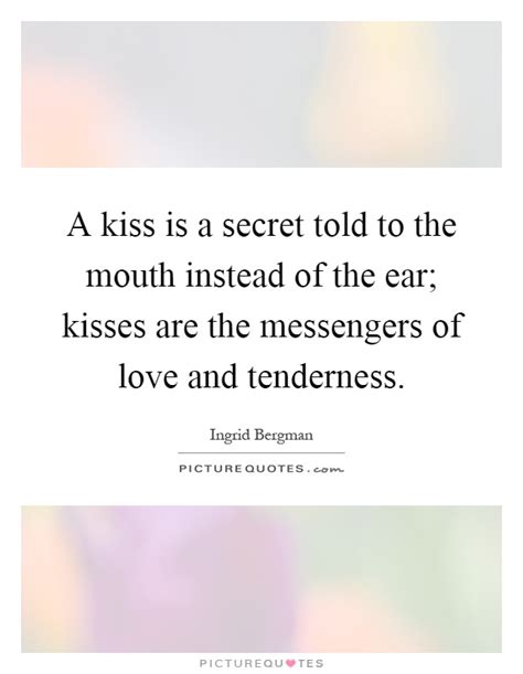 A Kiss Is A Secret Told To The Mouth Instead Of The Ear Kisses Picture Quotes