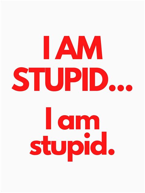 I Am Stupid T Shirt For Sale By Jggrizonic Redbubble F1 T Shirts